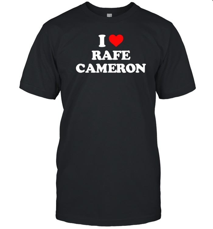 I Love Rafe Cameron T-Shirt  Hoodie  Tank Top  Sweater And Long Sleeve T-Shirt-Unisex T-Shirt   Custom prints store   T-shirts  mugs  face masks  posters