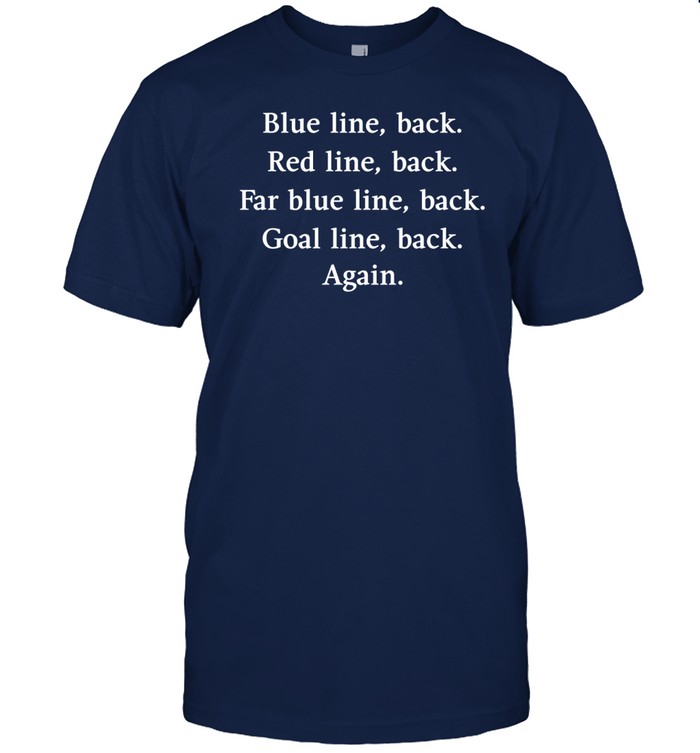 Blue Line Back Red Line Back Far Blue Line Back Goal Line Back Again Tee