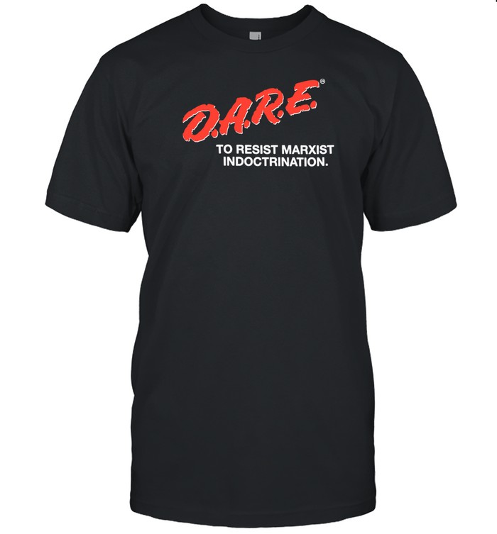 Dare To Resist Marxist Indoctrination T-Shirt