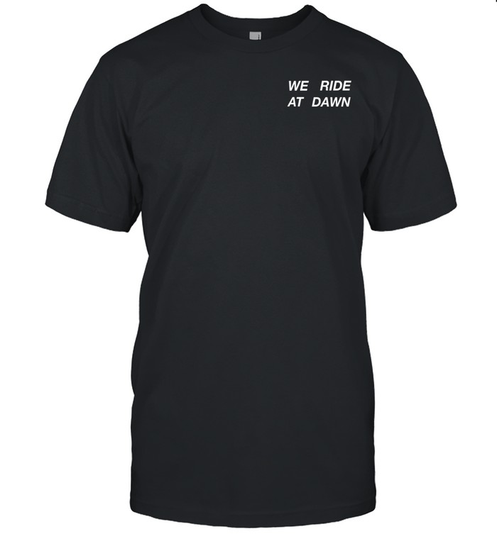 Hannah Berner We Ride At Dawn Shirt
