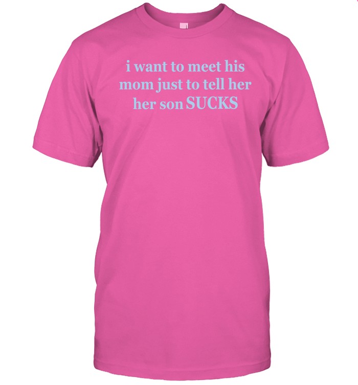 Olivia Rodrigo I Want To Meet His Mom Just To Tell Her Her Son Sucks Shirt   Custom prints store   T-shirts  mugs  face masks  posters