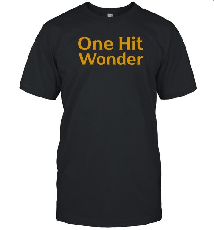 One Hit Wonder Tee Shirt   Custom prints store   T-shirts  mugs  face masks  posters