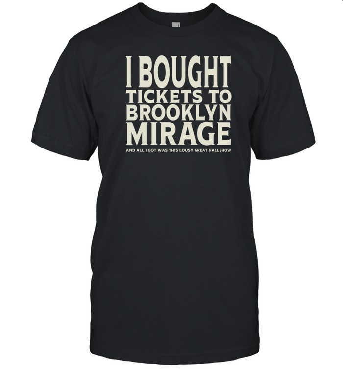 Limted Bought Tickets To Brooklyn Mirage And All I Got Was This Lousy Great Hall Show Shirt