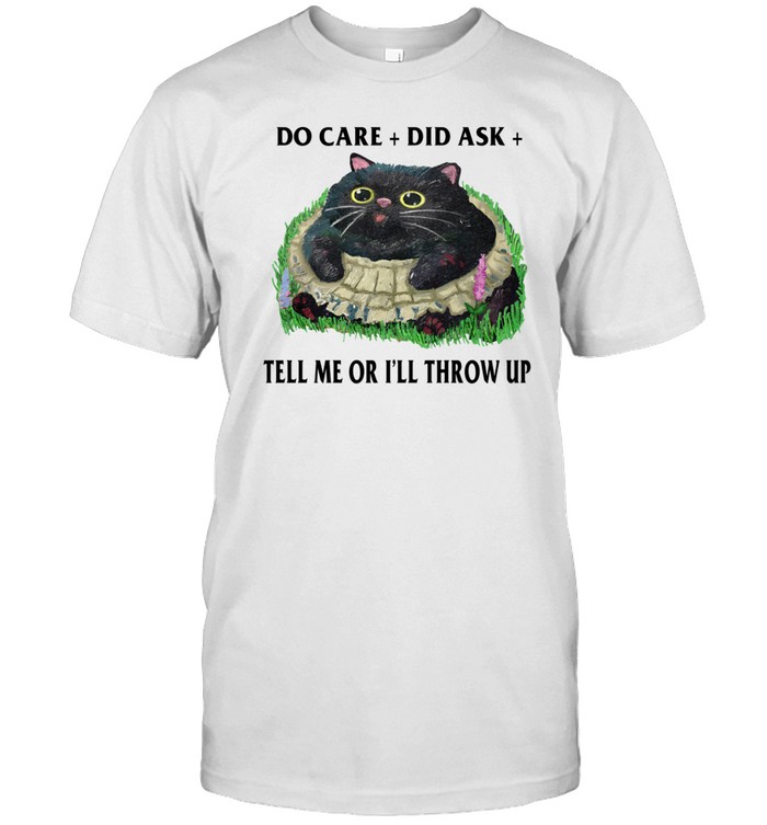 Jmcgg Do Care Did Ask Tell Me Or I'll Throw Up Shirt
