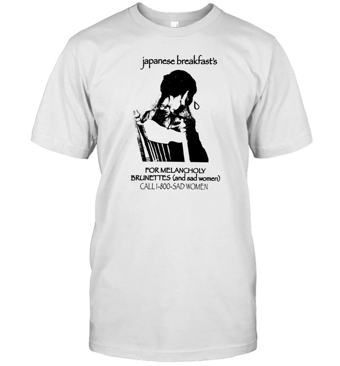 Limted Japanese Breakfast For Melancholy Brunettes 1-800 Shirt   Custom prints store   T-shirts  mugs  face masks  posters
