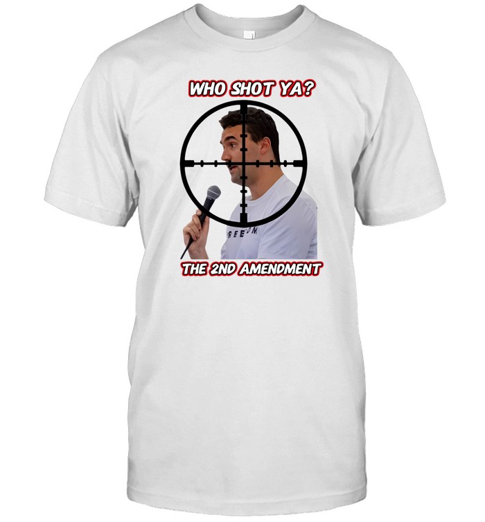 Limted Who Shot Ya The 2Nd Amendment Shirt   Custom prints store   T-shirts  mugs  face masks  posters