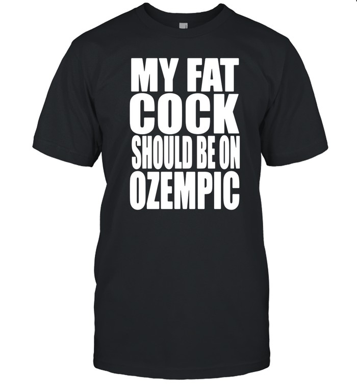 Teen Hearts My Fat Cock Should Be On Ozempic Shirt
