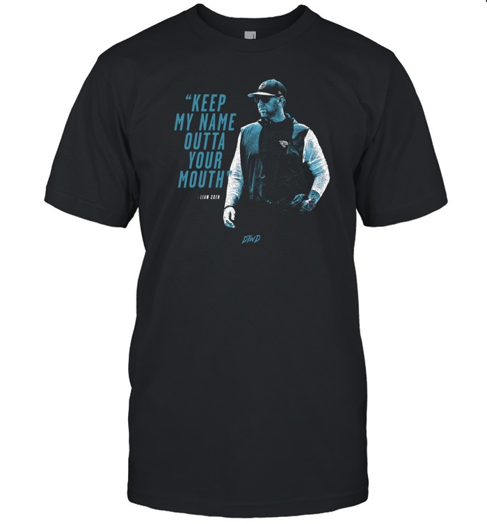 Keep My Name Outta Your Mouth Liam Coen Tee Shirt