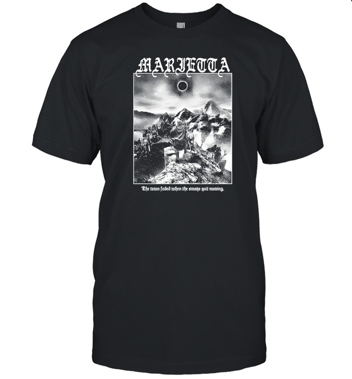 Marietta The Town Faded When The Smothe Quit Moving T Shirt