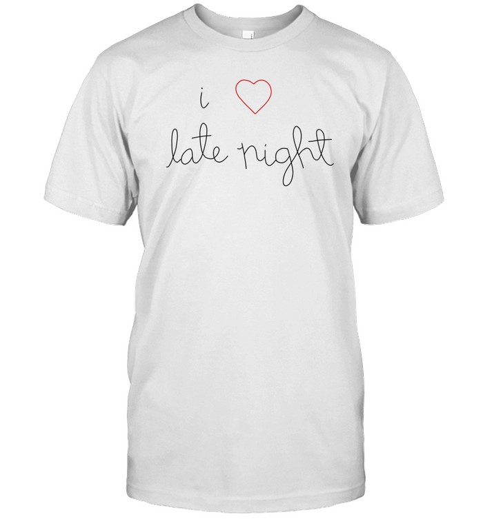 I Love Late Night Tee Shirt