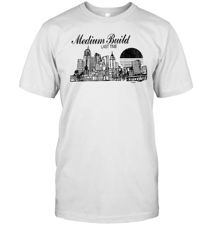 Medium Build Last Time Cityscape Tee