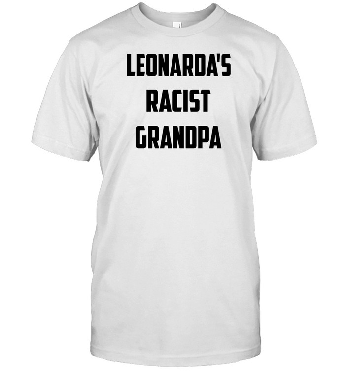 Leonarda's Racist Grandpa T-Shirt   Custom prints store   T-shirts  mugs  face masks  posters
