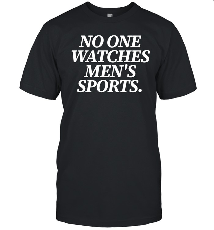 No One Watches Men's Sports T