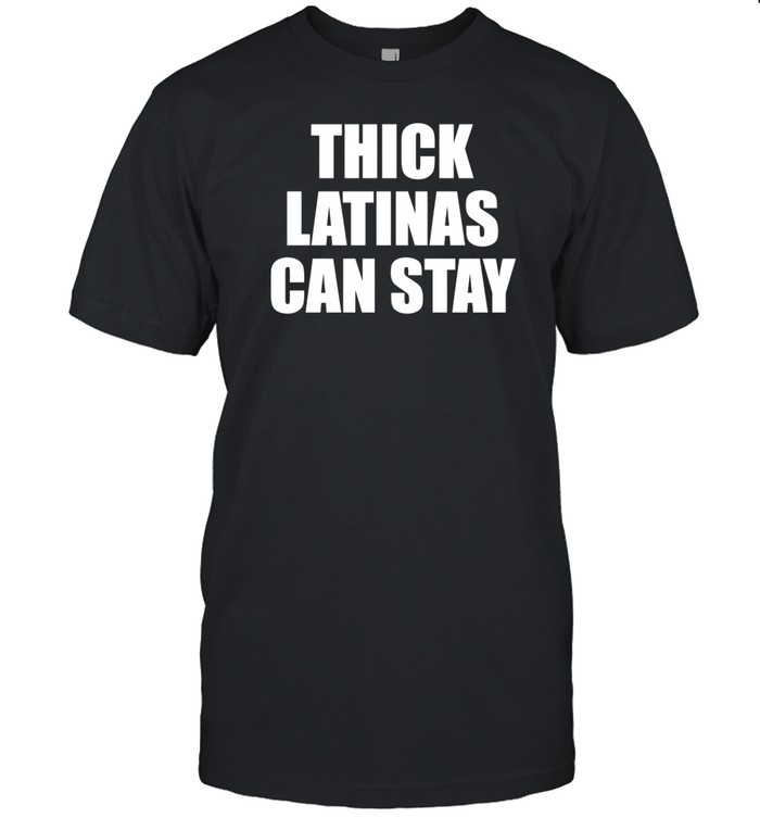 Illegalshirts Thick Latinas Can Stay Tee