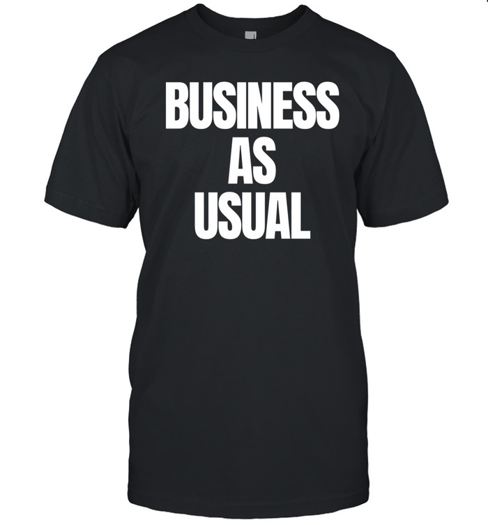 Business As Usual T Shirt