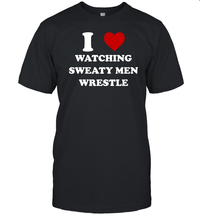 I Watching Sweaty Men Wrestle Tee Shirt