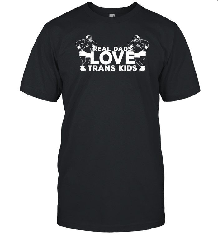 Real Dads Love Trans Kids Tee Shirt Custom prints store T-shirts mugs face masks posters