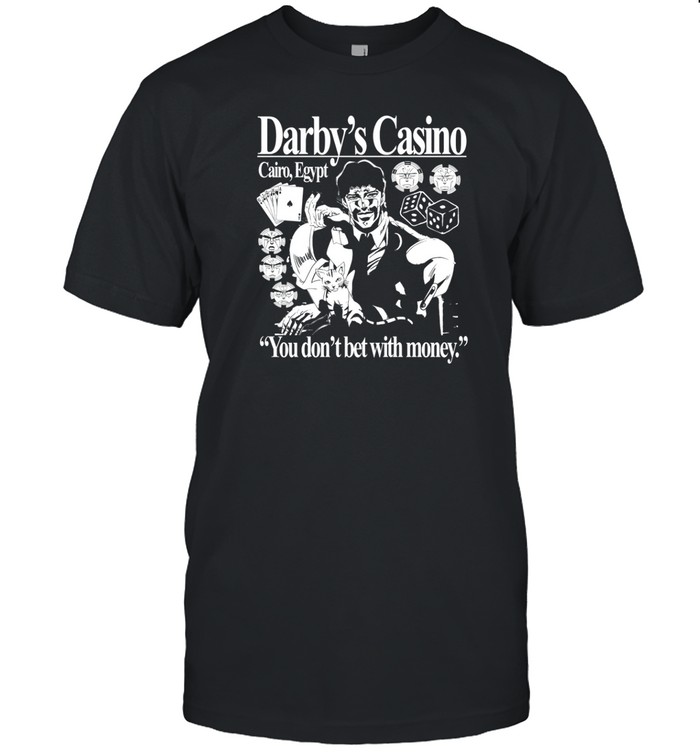 Limted Darby's Casino You Don't Bet With Money Shirt Custom prints store T-shirts mugs face masks posters