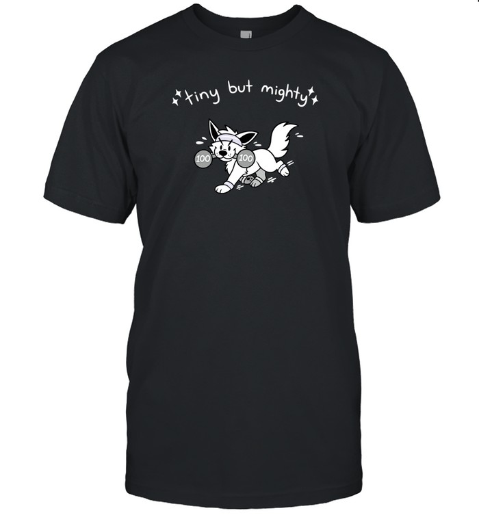 Tiny But Mighty Furry T Shirt