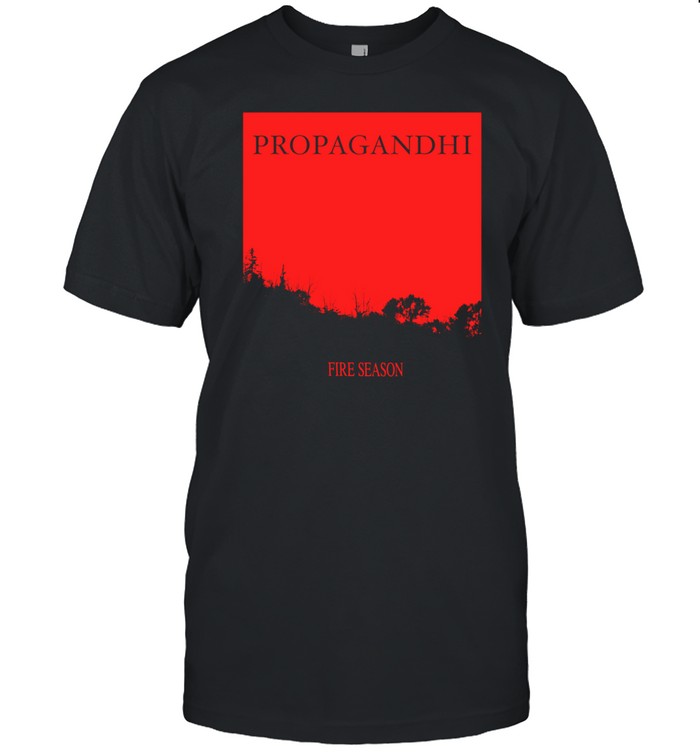 Propagandhi Fire Season Shirt, Hoodie, Sweater, Long Sleeve And Tank Top