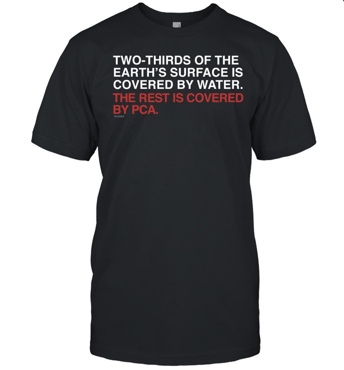 Obvious Shirts Two-Thirds Of The Earth's Surface Is Covered By Water The Rest Is Covered By Pca Shirt