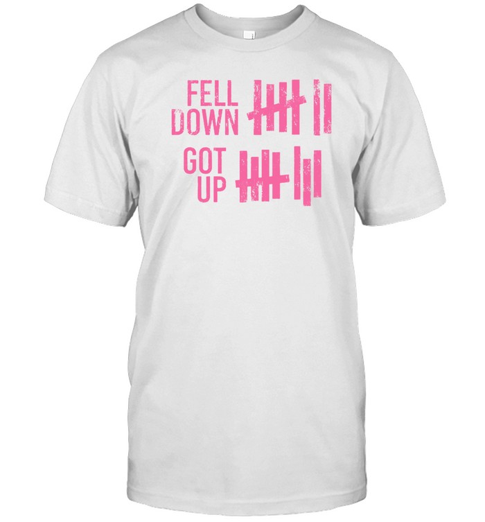 Fell Down Got Up T-Shirt  Hoodie  Tank Top  Sweater And Long Sleeve T-Shirt-Unisex T-Shirt