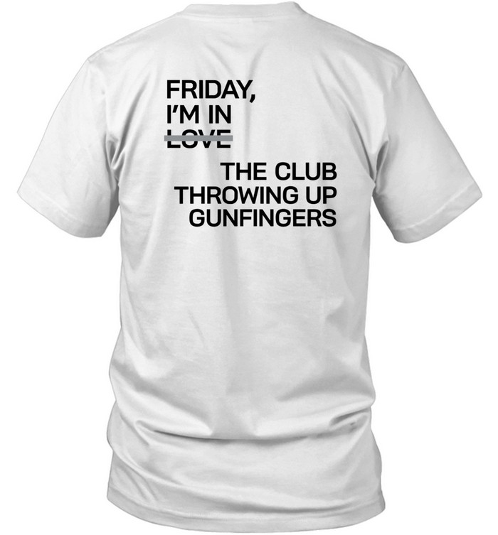 Friday I'm In Love The Club Throwing Up Gunfingers T Shirt   Custom prints store   T-shirts  mugs  face masks  posters