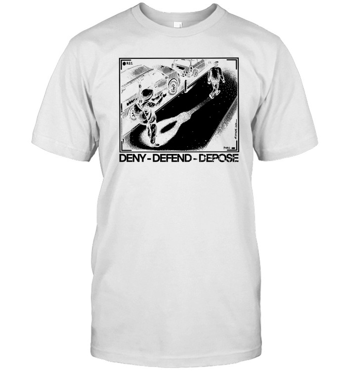 Deny Defend Depose Shirt, Hoodie, Sweater, Long Sleeve And Tank Top